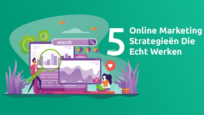 5 Online Marketingstrategieën Die Echt Werken